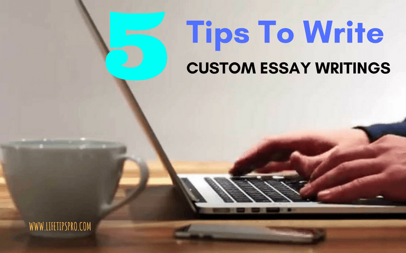 easy tips to write custom essay writings and best tips