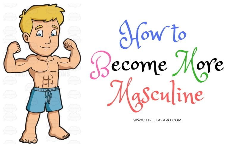 best ways to become more masculine without drugs